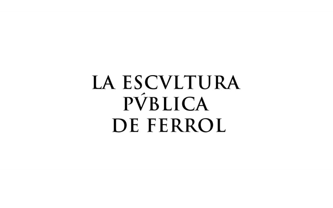 ESCULTURA PUBLICA FERROL Edición – Catálogo exposición